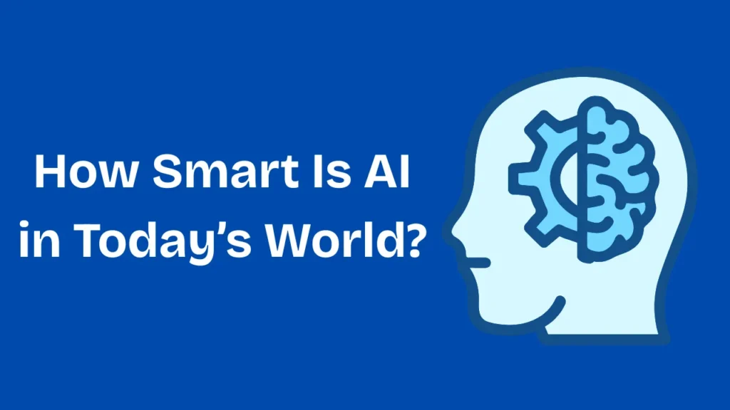 How Smart Is AI in Today’s World_ (1)
