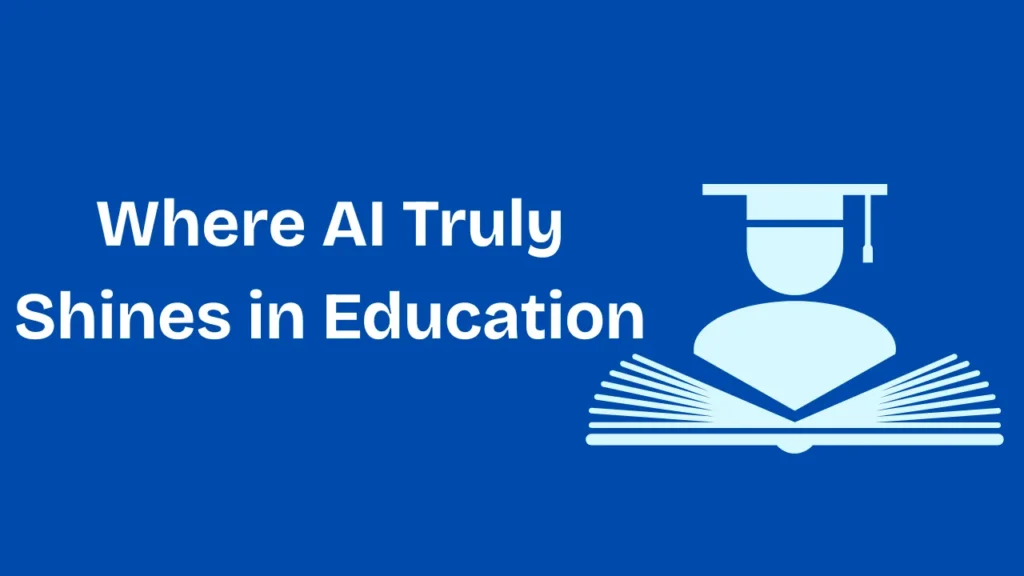 Where Ai Turly Shines In education